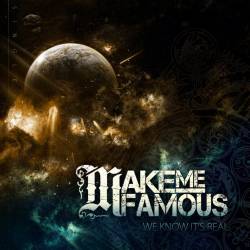Make Me Famous : We Know It's Real